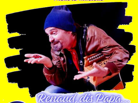 Renaud, dis Papa.....