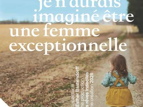 Pièce de théâtre Jamais je n'aurais imaginé être une femme exceptionnelle dès 14 ans