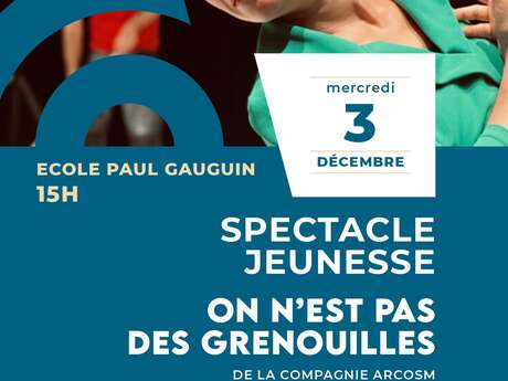 Spectacle Jeunesse " On n'est pas des grenouilles"