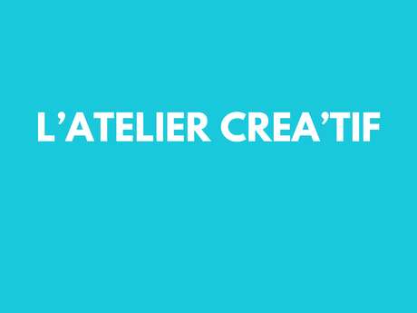 L'atelier créa'tif