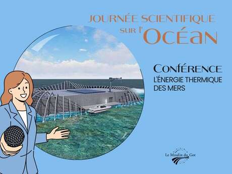 Journée scientifique sur l’océan, Conférence "l'énergie thermique des mers"  au Moulin du Got