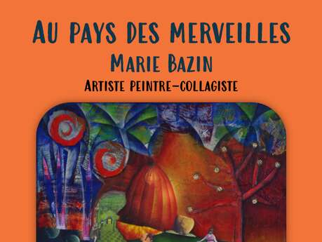 Exposition "Au pays des merveilles" - Marie Bazin