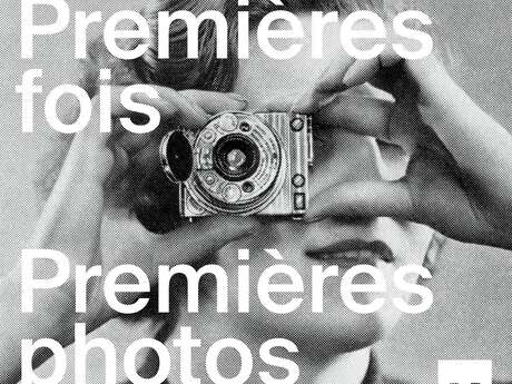 EXPOSITION "PREMIÈRES FOIS / PREMIÈRES PHOTOS"