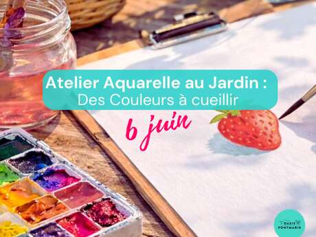 ATELIER AQUARELLE AU JARDIN : DES COULEURS À CUEILLIR