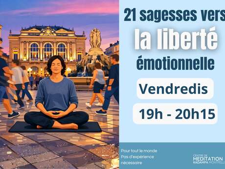 VENDREDIS MÉDITATION : 21 SAGESSES VERS LA LIBERTÉ ÉMOTIONNELLE