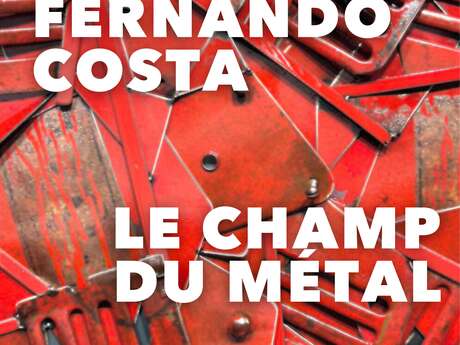 EXPOSITION FERNANDO COSTA : LE CHAMP DU MÉTAL, LA MÉMOIRE TRANSFORMÉE EN SCULPTURE