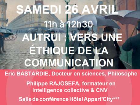 CONFÉRENCE PHILO & PSYCHO SUR AUTRUI : VERS UNE ÉTHIQUE DE LA COMMUNICATION