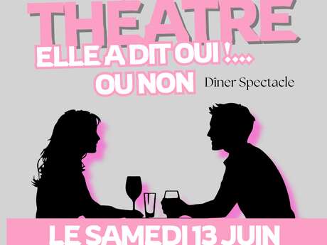 DÎNER PIÈCE DE THÉÂTRE : "ELLE A DIT OUI ! ... OU NON"