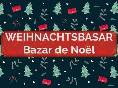 LE BAZAR DE NOËL - WEIHNACHTSBASAR