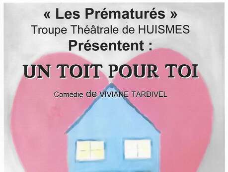 Représentations de la pièce "Un Toit pour Toi" par "Les Prématurés" à Huismes