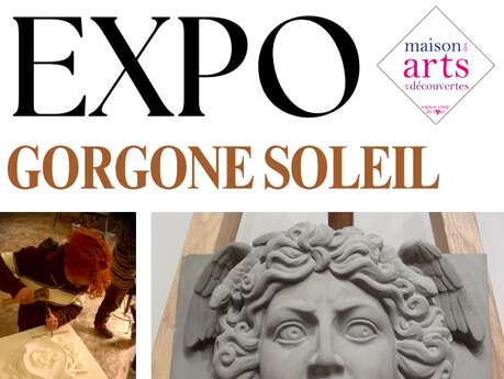 Exposition de La GORGONE SOLEIL Exposition de La GORGONE SOLEIL