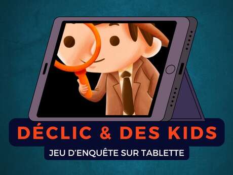 Déclic & des Kids : enquête sur tablette