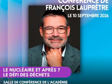 Conférence de François Lauprêtre : "Le nucléaire et après ? Le défi des déchets".