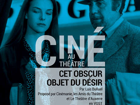 CINÉ AU THÉÂTRE : Cet obscur objet du désir CINÉ AU THÉÂTRE : Cet obscur objet du désir