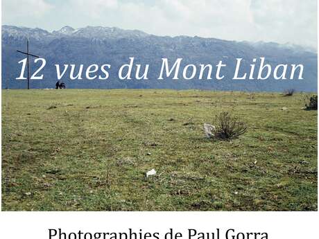 Exposition "12 vues du Mont Liban" et rencontre photographe Paul Gorra