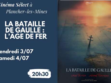 Film "LA BATAILLE DE GAULLE : L'ÂGE DE FER" au CINEMA SELECT à PLANCHER-les-MINES