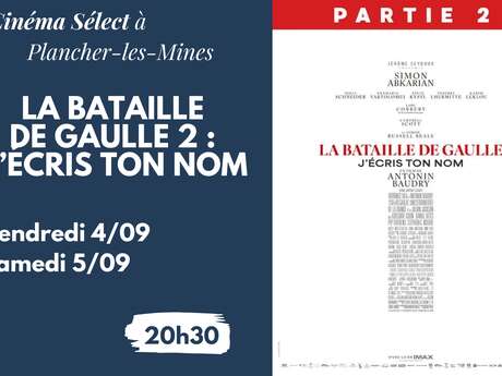 Film "LA BATAILLE DE GAULLE 2 : J'ÉCRIS TON NOM" au CINEMA SELECT à PLANCHER-les-MINES