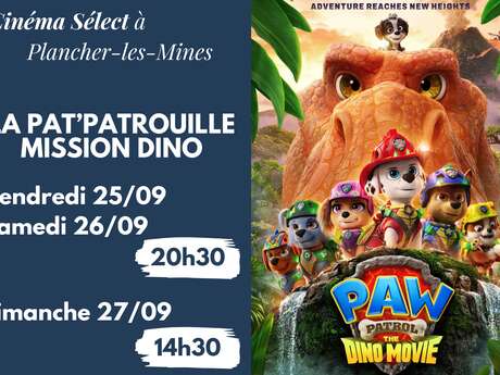 Film "LA PAT'PATROUILLE : MISSION DINO " au CINEMA SELECT à PLANCHER-les-MINES