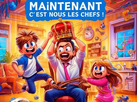 Spectacle "Maintenant c'est nous les chefs"