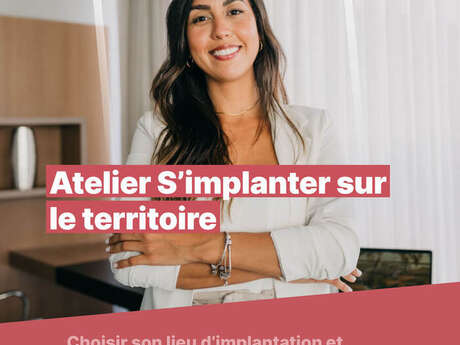 Atelier Choisir son lieu d’implantation et activer les bons leviers.