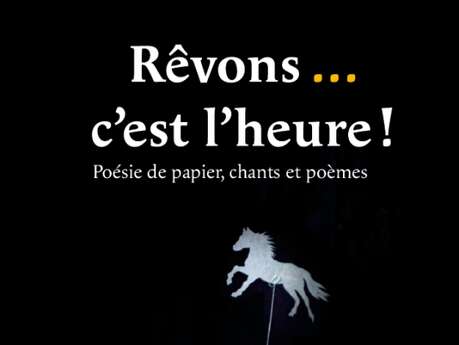 Poésie de papier, chants et poèmes "rêvons, c'est l'heure..."