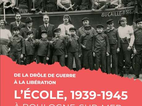 De la drôle de guerre à la libération : l'école 1939-1945 à boulogne-sur-mer
