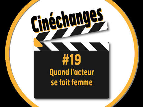 Cinéchanges #19 : Quand l'acteur se fait femme