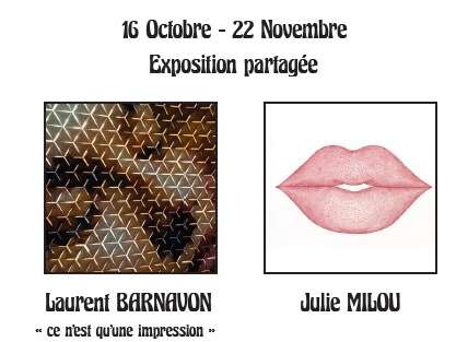 Exposition partagée : Laurent BARNAVON et Julie MILOU