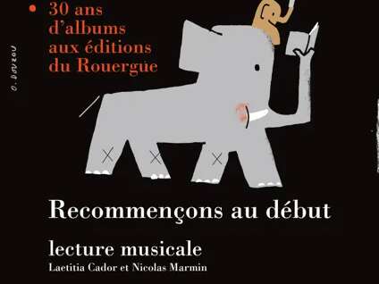 30 ans des Editions du Rouergue : Lecture musicale "Recommençons au début"