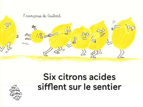 Exposition : Six citrons acides sifflent sur le sentier