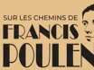 Sur les chemins de Francis Poulenc - Spectacle « Du poème à la chanson »