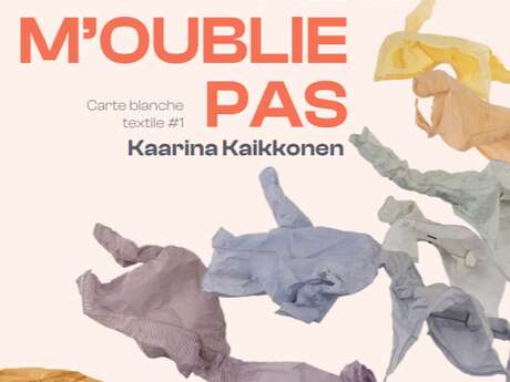 Ne m'oublie pas. Carte blanche textile à Kaarina Kaikkonen