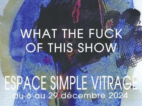 Exposition : What the fuck of this show - peintures Du 6 au 29 déc 2024