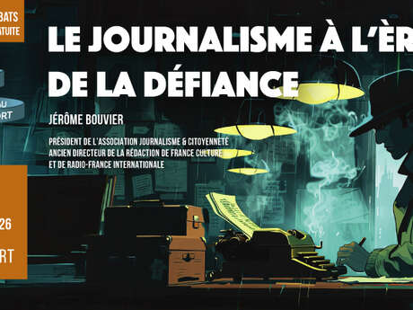 Conférence : Le Journalisme à l'ère de la défiance