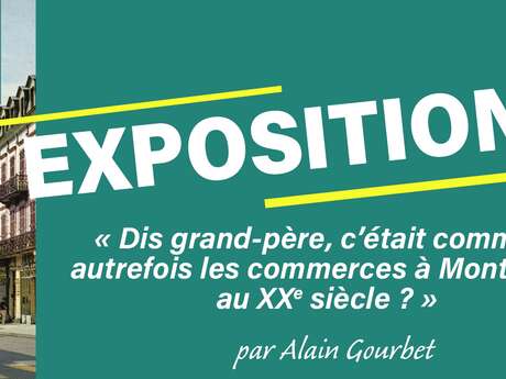 Exposition : Dis Grand-Père, c'était comment les commerces à Montluçon au 20ème siècle ?