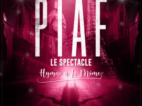 PIAF, LE SPECTACLE: Hymne à la môme