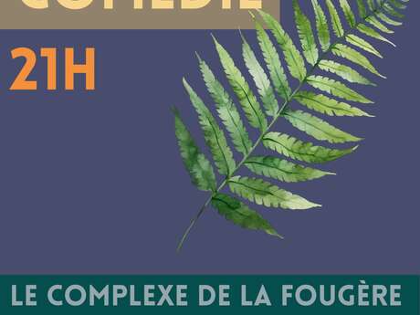 Comédie - Le complexe de la fougère