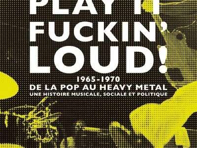 Play it Fuckin' Loud ! 1965-1970
