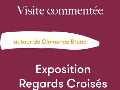 Visite commentée Regards Croisés - autour de Clémence Bruno