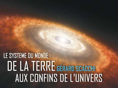 Conférence scientifique "Le système du monde : de la Terre aux confins de l'univers"