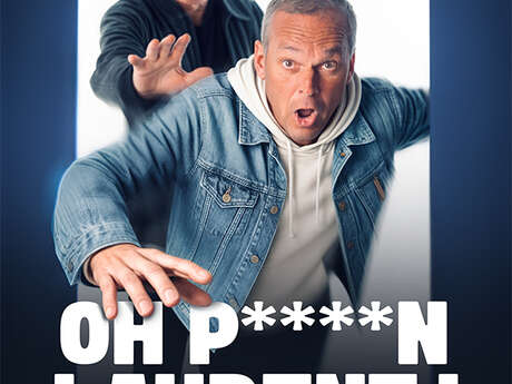Oh p**** Laurent ! – Nouveau spectacle