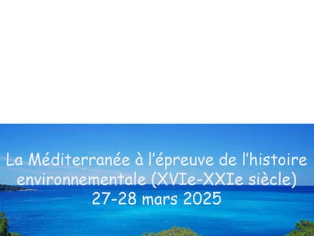 La Méditerranée à l’épreuve de l’histoire environnementale (XVIe-XXIe siècle)