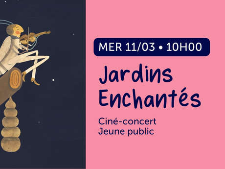Ciné-concert Jeune public : Jardins Enchantés