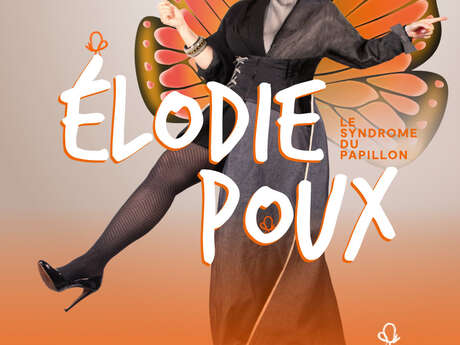 Spectacle - Élodie Poux « Le Syndrome du Papillon »