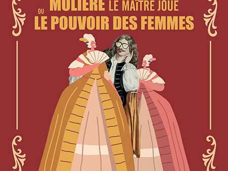 Molière, le maître joué ou le pouvoir des femmes - Théâtre