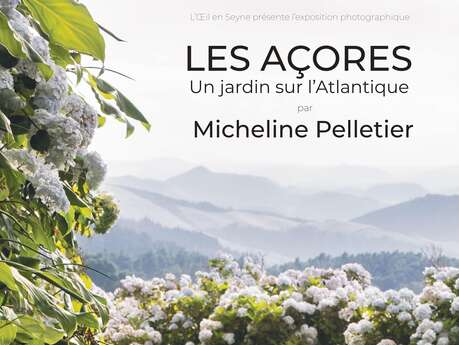 Photo exhibition by Micheline Pelletier "Les Açores Un jardin sur l'Atlantique" presented by L'Oeil en Seyne