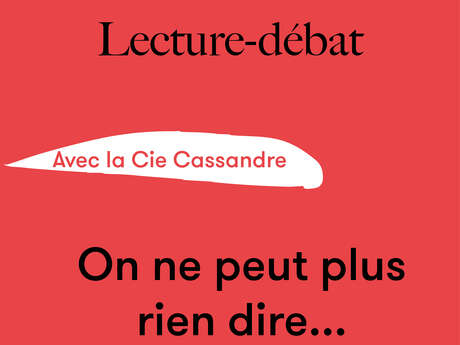 Lecture-débat : « On ne peut plus rien dire... » - Cie Cassandre