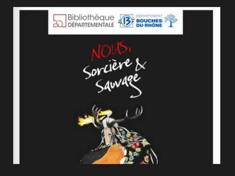 "Nous, sorcières et sauvages" - Bibliothèque départementale des Bouches-du-Rhône