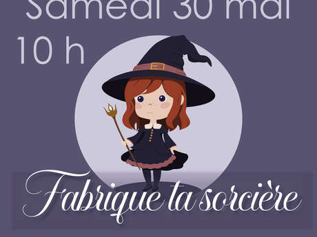 Atelier "Fabrique ta sorcière"