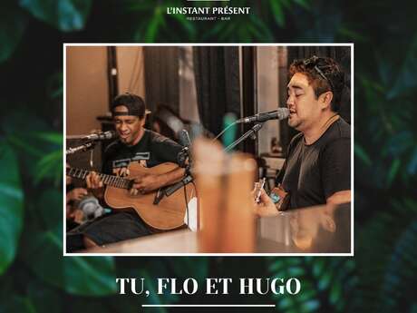 Tu, Flo & Hugo en concert à L'Instant Présent